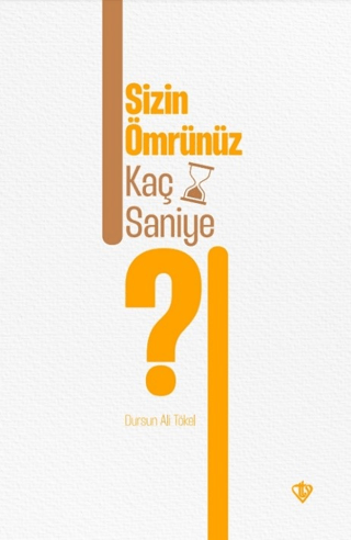 Sizin Ömrünüz Kaç Saniye? Dursun Ali Tökel