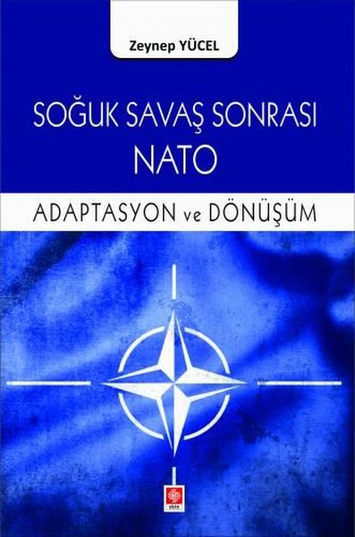 Soğuk Savaş Sonrası Nato - Adaptasyon ve Dönüşüm Zeynep Yücel