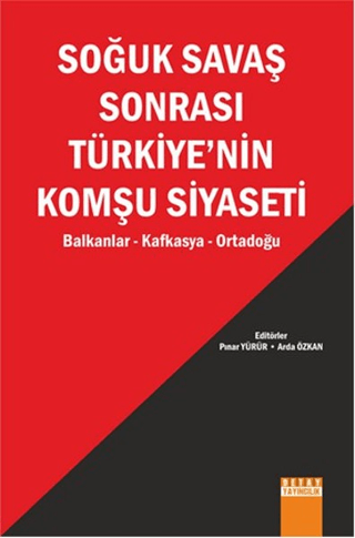 Soğuk Savaş Sonrası Türkiye'nin Komşu Siyaseti Pınar Yürür