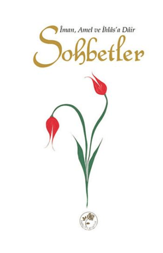 Sohbetler - İman, Amel ve İhlas'a Dair Kolektif