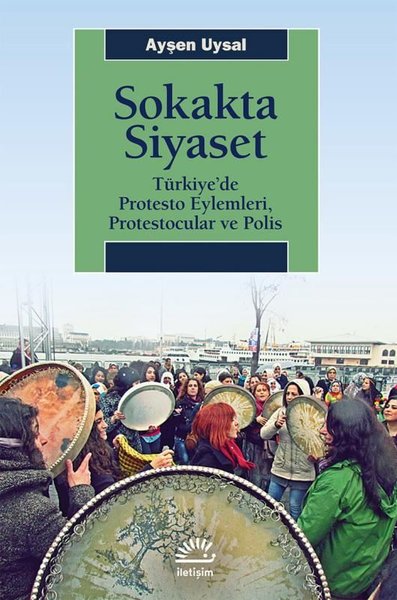 Sokakta Siyaset: Türkiye'de Protesto Eylemleri Protestocular ve Polis 