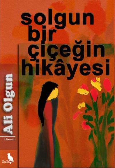 Solgun Bir Çiçeğin Hikayesi Ali Olgun