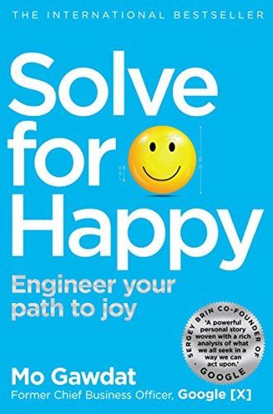 Solve For Happy : Engineer Your Path to Joy Mo Gawdat