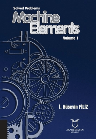 Solved Problems Machine Elements Volume - 1 İ. Hüseyin Filiz