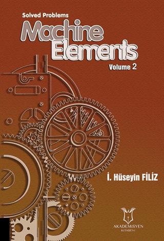 Solved Problems Machine Elements Volume 2 İ. Hüseyin Filiz