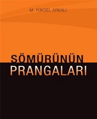 Sömürünün Prangaları M. Yüksel Arkalı