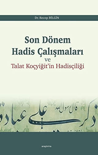 Son Dönem Hadis Çalışmaları ve Talat Koçyiğit'in Hadisçiliği Recep Bil