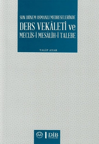 Son Dönem Osmanlı Medreselerinde Ders Vekaleti ve Meclis-i Mesalih-i T