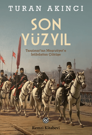 Son Yüzyıl - Tanzimat'tan Meşrutiyet'e İstibdattan Çöküşe Turan Akıncı