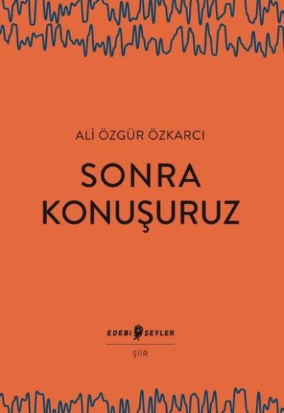 Sonra Konuşuruz Ali Özgür Özkarcı