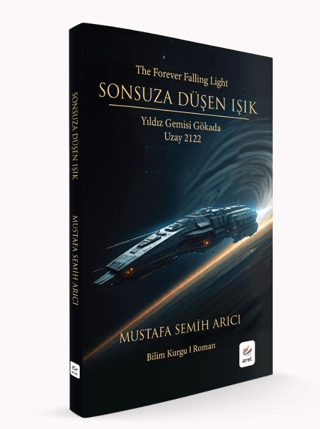 Sonsuza Düşen Işık: Yıldız Gemisi Gökada - Uzay 2122 Mustafa Semih Arı