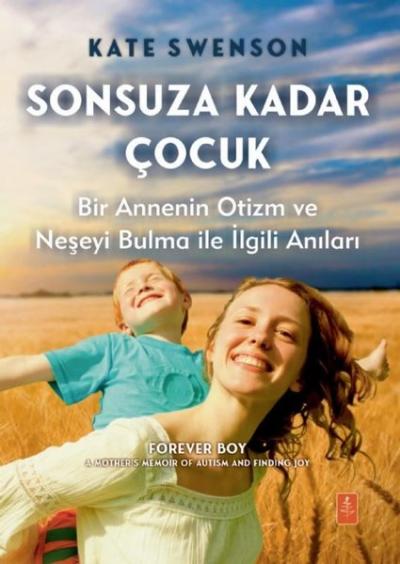 Sonsuza Kadar Çocuk - Bir Annenin Otizm ve Neşeyi Bulma İle İlgili Anı