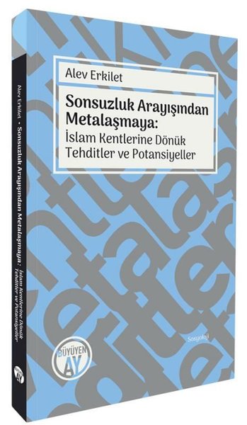 Sonsuzluk Arayışından Metalaşmaya: İslam Kentlerine Dönük Tehditler ve