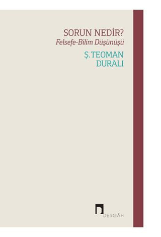 Sorun Nedir? Felsefe - Bilim Düşünüşü Ş. Teoman Duralı