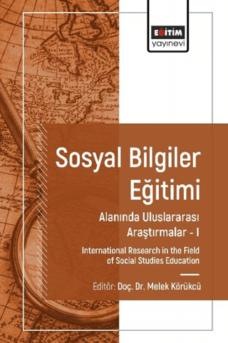 Sosyal Bilgiler Eğitimi Alanında Uluslararası Araştırmalar I Melek Kör