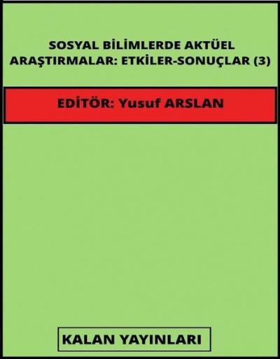 Sosyal Bilimlerde Aktüel Araştırmalar: Etkiler - Sonuçlar 3 Kolektif