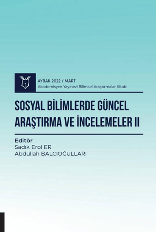 Sosyal Bilimlerde Güncel Araştırma ve İncelemeler II ( AYBAK 2022 Mart