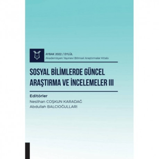 Sosyal Bilimlerde Güncel Araştırma ve İncelemeler III ( AYBAK 2022 Eyl