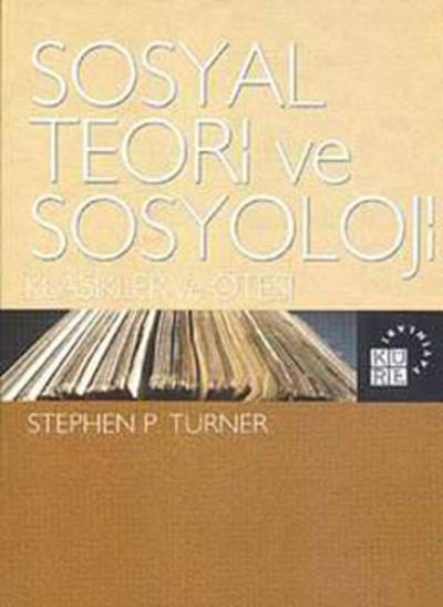 Sosyal Teori ve Sosyoloji Stephen P. Turner