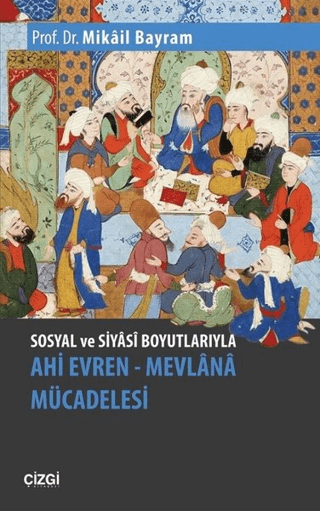 Sosyal ve Siyasi Boyutlarıyla Ahi Evren - Mevlana Mücadelesi Mikail Ba