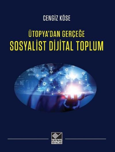 Sosyalist Dijital Toplum - Ütopya'dan Gerçeğe Cengiz Köse