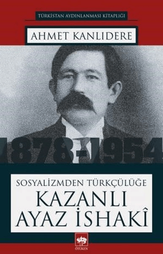 Sosyalizmden Türkçülüğe Kazanlı Ayaz İshaki Ahmet Kanlıdere