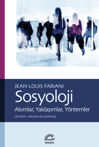 Sosyoloji - Akımlar Yaklaşımlar Yöntemler Jean-Louis Fabiani