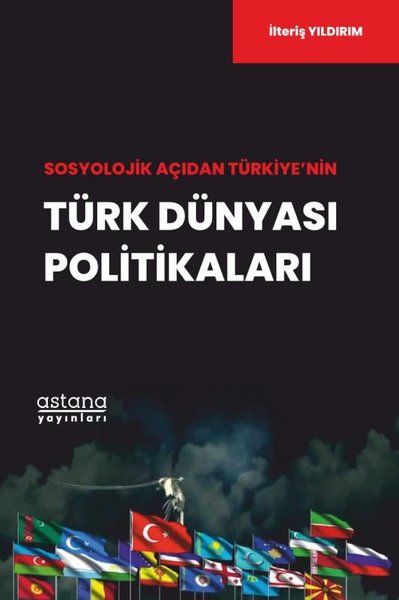 Sosyolojik Açıdan Türkiye'nin Türk Dünyası Politikaları İlteriş Yıldır