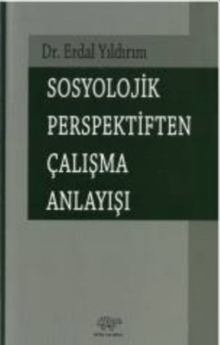 Sosyolojik Perspektiften Çalışma Anlayışı Erdal Yıldırım