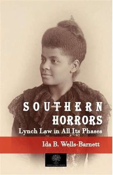 Southern Horrors Lynch Law in All Its Phases Ida B. Wells-Barnett