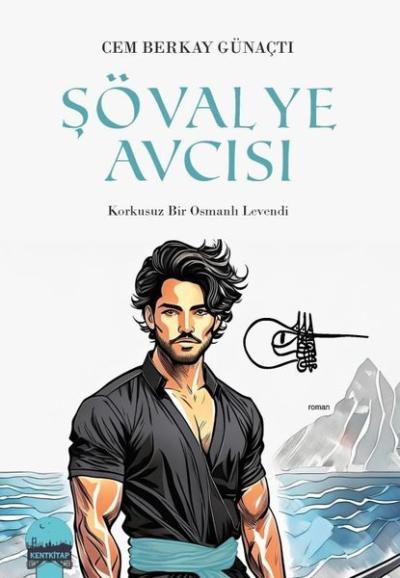 Şövalye Avcısı-Korkusuz Bir Osmanlı Levendi Cem Berkay Günaçtı