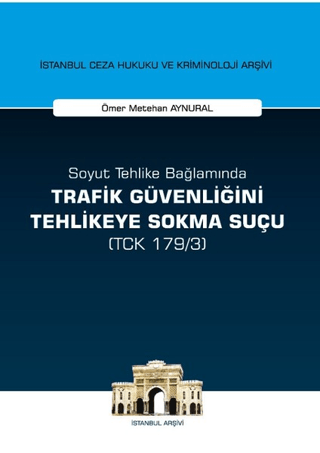 Soyut Tehlike Bağlamında Trafik Güvenliğini Tehlikeye Sokma Suçu ( TCK