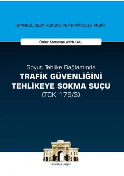 Soyut Tehlike Bağlamında Trafik Güvenliğini Tehlikeye Sokma Suçu ( TCK