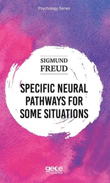 Specific Neural Pathways for Some Situations Sigmund Freud