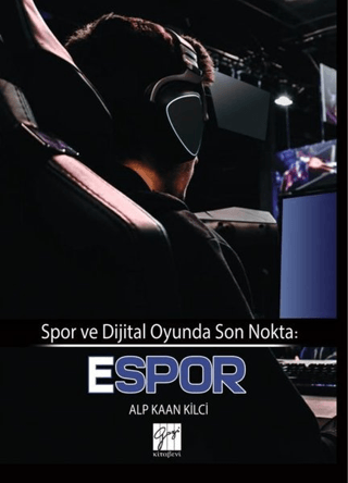 Spor ve Dijital Oyunda Son Nokta: E-Spor Alp Kaan Kilci