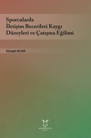 Sporcularda İletişim Becerileri Kaygı Düzeyleri ve Çatışma Eğilimi Kür