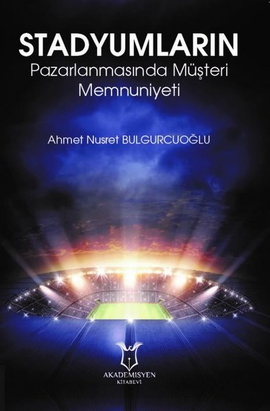 Stadyumların Pazarlanmasında Müşteri Memnuniyeti Ahmet Nusret Bulgurcu