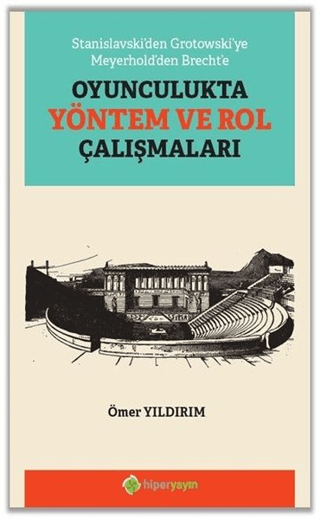 Stanislavski'den Grotowski'ye Meyerhold'den Brecht'e Oyunculukta Yönte