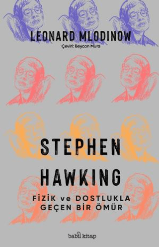 Stephen Hawking - Fizik ve Dostlukla Geçen Bir Ömür Leonard Mlodinow