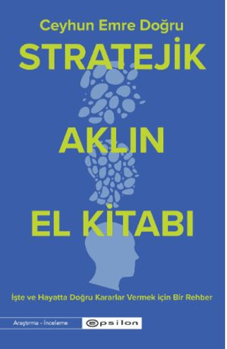 Stratejik Aklın El Kitabı - İşte ve Hayatta Doğru Kararlar Vermek İçin