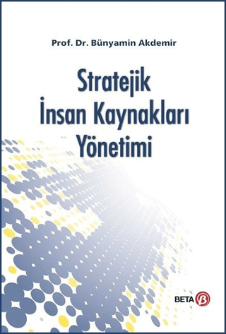 Stratejik İnsan Kaynakları Yönetimi Bünyamin Akdemir