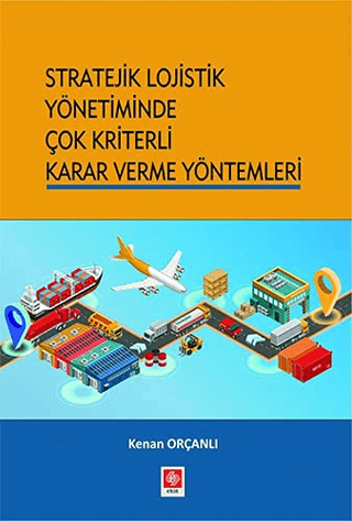 Stratejik Lojistik Yönetiminde Çok Kriterli Karar Verme Yöntemleri Ken