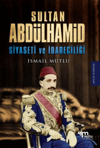 Sultan Abdülhamid Siyaseti ve İdareciliği İsmail Mutlu