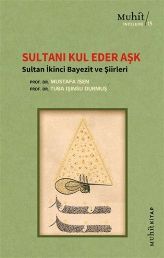 Sultanı Kul Eder Aşk - Sultan İkinci Bayezit ve Şiirleri Mustafa İsen