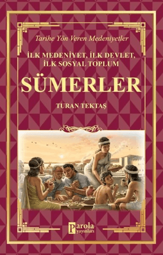 Sümerler - İlk Medeniyet, İlk Devlet, İlk Sosyal Toplum Turan Tektaş