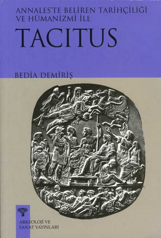 Annales'te Beliren Tarihçiliği ve Hümanizmi ile Tacitus Bedia Demiriş