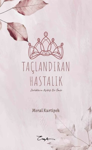 Taçlandıran Hastalık Meral Kurtipek