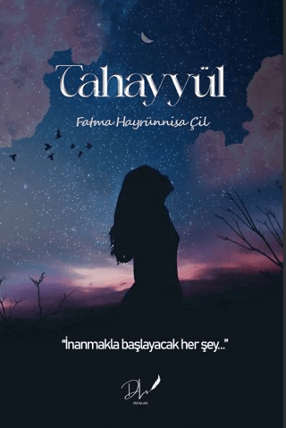 Tahayyül - İnanmakla Başlayacak Her Şey Fatma Hayrünnisa Çil