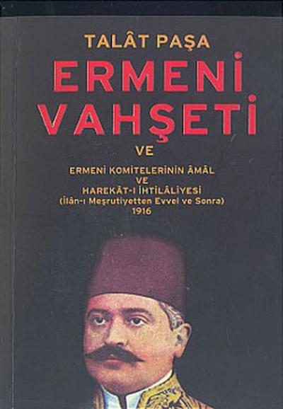 Talat Paşa ve Ermeni Vahşeti Talat Paşa