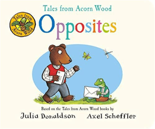 Tales from Acorn Wood: Opposites Julia Donaldson